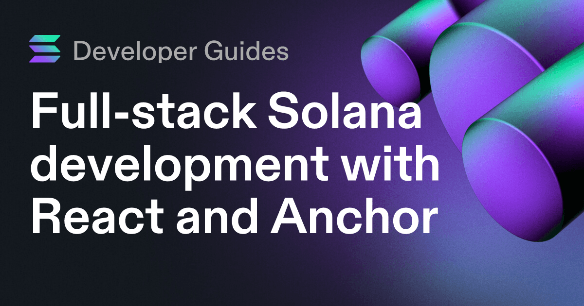 Full-stack Solana development with React and Anchor