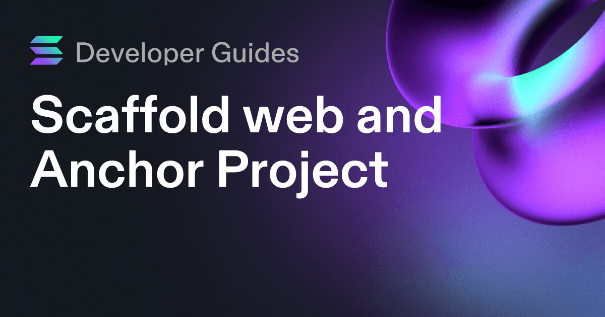 Scaffolding your web and Anchor project on Solana